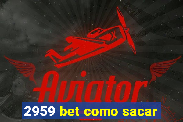 2959 bet como sacar